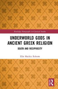 Cover image for Underworld Gods in Ancient Greek Religion: Death and Reciprocity