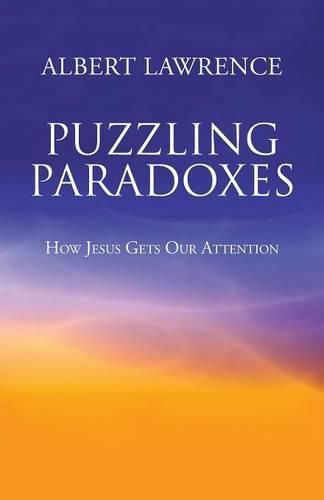 Cover image for Puzzling Paradoxes: How Jesus Gets Our Attention