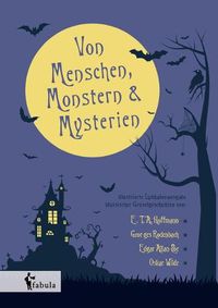 Cover image for Von Menschen, Monstern und Mysterien: illustrierte Liebhaberausgabe klassischer Gruselgeschichten