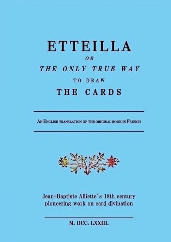 Cover image for Etteilla, or the only true way to draw the cards