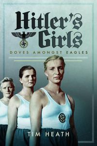 Cover image for Hitler's Girls: Doves Amongst Eagles