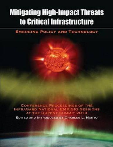 Cover image for Mitigating High-Impact Threats to Critical Infrastructure: Conference Proceedings of the 2013 Infragard National Emp Sig Sessions at the DuPont Summit