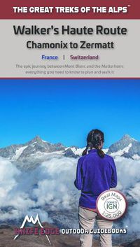 Cover image for Walkers's Haute Route: Chamonix to Zermatt: The epic journey between Mont Blanc and the Matterhorn