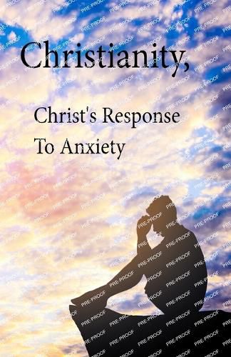 Cover image for Christianity, Christ's Response To Anxiety