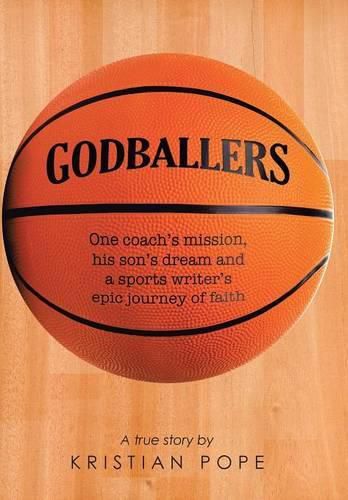 Cover image for Godballers: One coach's mission, his son's dream and a sports writer's epic journey of faith