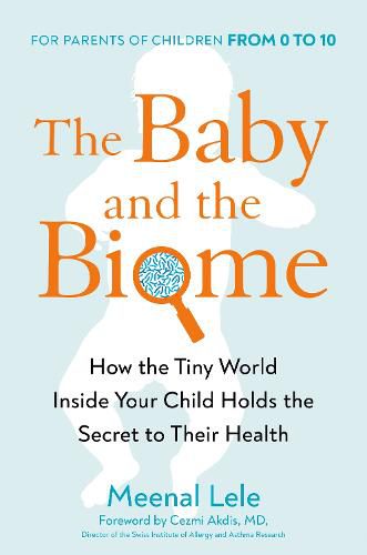 The Baby And The Biome: How the Tiny World Inside Your Child Holds the Secret to their Health