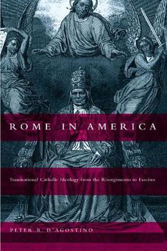 Cover image for Rome in America: Transnational Catholic Ideology from the Risorgimento to Fascism