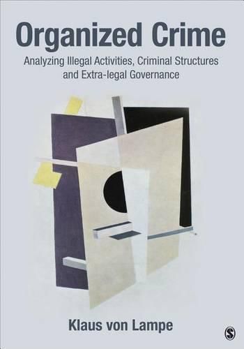 Cover image for Organized Crime: Analyzing Illegal Activities, Criminal Structures, and Extra-legal Governance