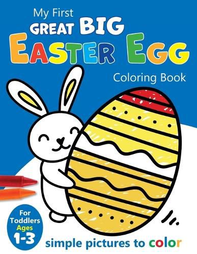 Cover image for My First Great Big Easy Easter Egg Coloring Book For Toddlers Ages 1-3
