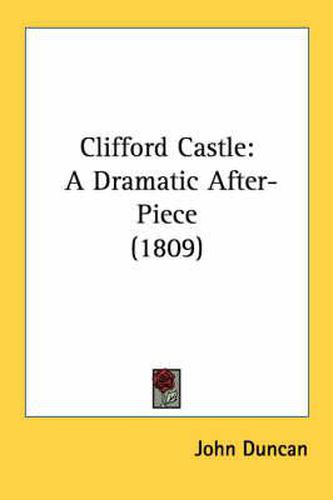 Cover image for Clifford Castle: A Dramatic After-Piece (1809)