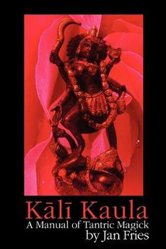 Cover image for Kali Kaula: A Manual of Tantric Magick