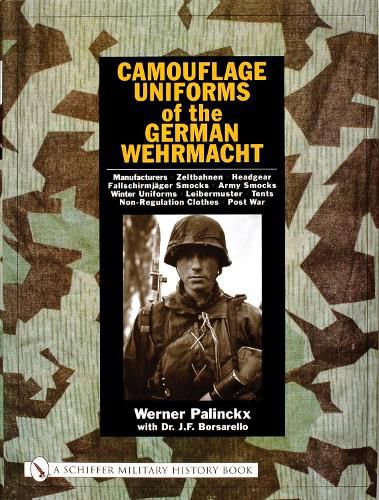 Cover image for Camouflage Uniforms of the German Wehrmacht: Manufacturers, Zeltbahnen, Headgear, Fallschirmjager Smocks, Army Smocks, Padded Uniforms, Leibermuster, Tents, Non-regulation Clothes, Post War