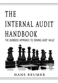 Cover image for The Internal Audit Handbook - The Business Approach to Driving Audit Value