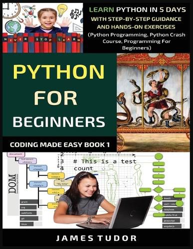 Cover image for Python For Beginners: Learn Python In 5 Days With Step-by-Step Guidance And Hands-On Exercises (Python Programming, Python Crash Course, Programming For Beginners)