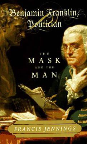 Cover image for Benjamin Franklin, Politician: The Mask and the Man