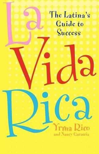 Cover image for La Vida Rica: The Latina's Guide to Success