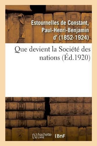 Que Devient La Societe Des Nations ?: Jusqu'aux Combattants En 1914, Textes Choisis Et MIS En Ordre