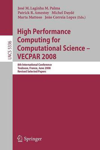 Cover image for High Performance Computing for Computational Science - VECPAR 2008: 8th International Conference, Toulouse, France, June 24-27, 2008. Revised Selected Papers