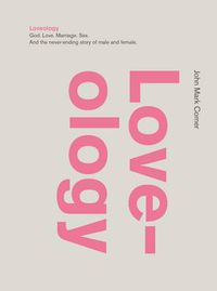 Cover image for Loveology: God.  Love.  Marriage. Sex. And the Never-Ending Story of Male and Female.