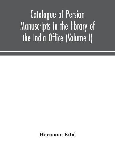 Cover image for Catalogue of Persian manuscripts in the library of the India Office (Volume I)