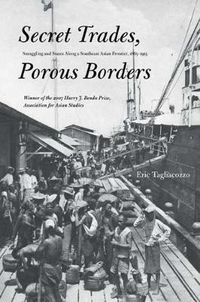 Cover image for Secret Trades, Porous Borders: Smuggling and States Along a Southeast Asian Frontier, 1865-1915