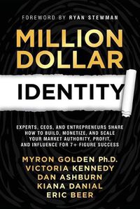 Cover image for Million Dollar Identity: Experts, CEOs, and Entrepreneurs Share How to Build, Monetize, and Scale Your Market Authority, Profit, and Influence for 7+ Figure Success