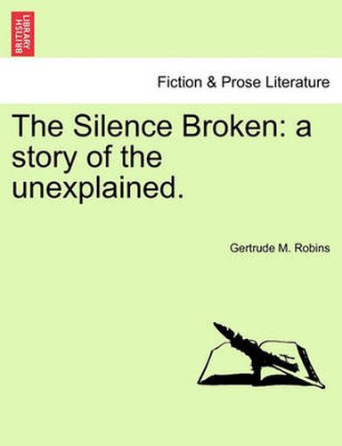 Cover image for The Silence Broken: A Story of the Unexplained.