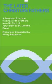 Cover image for The Later Christian Fathers: A Selection from the Writings of the Fathers from St Cyril of Jerusalem to St Leo the Great