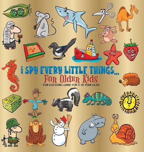 Cover image for I Spy Every Little Things for Older Kids: Fun Guessing Game for 5-10 Year Olds, Hardback