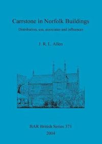 Cover image for Carrstone in Norfolk Buildings: Distribution, use, associates and influences