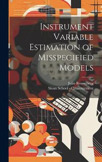 Cover image for Instrument Variable Estimation of Misspecified Models