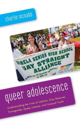 Cover image for Queer Adolescence: Understanding the Lives of Lesbian, Gay, Bisexual, Transgender, Queer, Intersex, and Asexual Youth