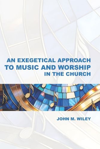 Cover image for An Exegetical Approach to Music and Worship in the Church