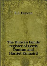 Cover image for The Duncan family register of Lewis Duncan and Harriet Kinnaird