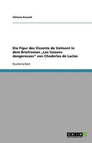 Die Figur des Vicomte de Valmont in dem Briefroman  Les liaisons dangereuses von Choderlos de Laclos