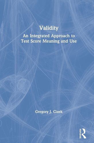 Cover image for Validity: An Integrated Approach to Test Score Meaning and Use