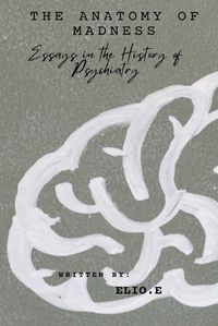 Cover image for "The Anatomy of Madness Essays in the History of Psychiatry