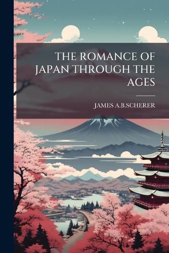 Cover image for The Romance of Japan Through the Ages
