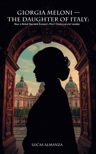 Cover image for Giorgia Meloni - The Daughter of Italy