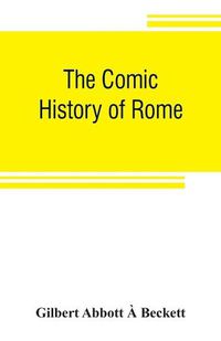 Cover image for The comic history of Rome