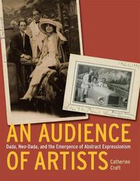 Cover image for An Audience of Artists: Dada, Neo-Dada, and the Emergence of Abstract Expressionism