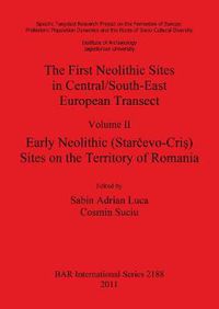 Cover image for The First Neolithic Sites in Central/South-East European Transect: Early Neolithic (Starcevo-Cris) Sites on the Territory of Romania