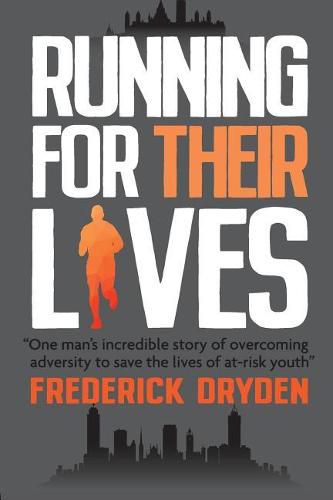 Cover image for Running for Their Lives: One Man's Incredible Story of Overcoming Adversity to Save the Lives of At-Risk Youth