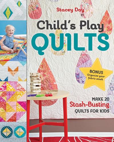 Cover image for Child's Play Quilts: Make 20 Stash-Busting Quilts for Kids