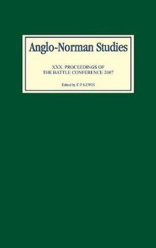 Cover image for Anglo-Norman Studies XXX: Proceedings of the Battle Conference 2007