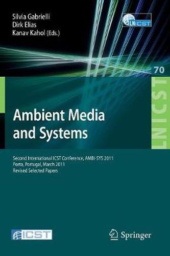 Cover image for Ambient Media and Systems: Second International ICST Conference, AMBI-SYS 2011, Porto, Portugal, March 24-25, 2011, Revised Selected Papers