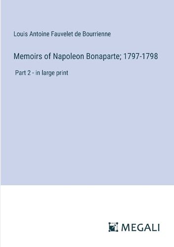 Memoirs of Napoleon Bonaparte; 1797-1798