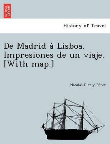 Cover image for De Madrid a&#769; Lisboa. Impresiones de un viaje. [With map.]