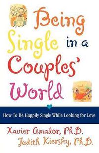 Cover image for Being Single in a Couple's World: How to Be Happily Single While Looking for Love