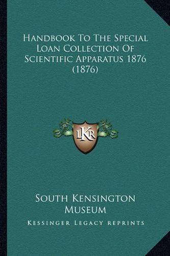 Handbook to the Special Loan Collection of Scientific Apparahandbook to the Special Loan Collection of Scientific Apparatus 1876 (1876) Tus 1876 (1876)